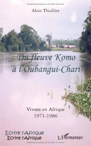 Du fleuve komo a l'oubangui chari vivons en afrique 1971 1986