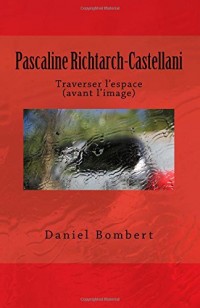 Pascaline Richtarch-Castellani: Traverser l'espace (avant l'image)