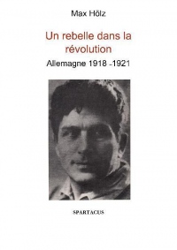 Un rebelle dans la Révolution : Allemagne, 1918-1921