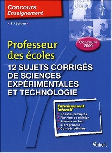 12 sujets corrigés de sciences expérimentales et technologie : Professeur des écoles concours 2009