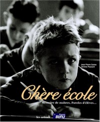 Chère école : Mémoire de maîtres, paroles d'élèves.