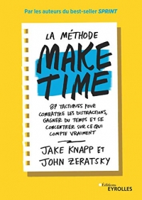 La méthode Make time: 87 tactiques pour combattre les distractions, gagner du temps et se concentrer sur ce qui compte vraimenti