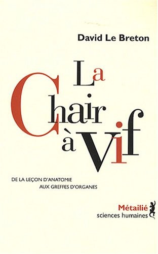 La Chair à vif - De la leçon d'anatomie aux greffes d'organes