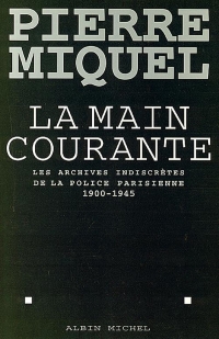 La Main courante: Les archives indiscrètes de la police parisienne, 1900-1945