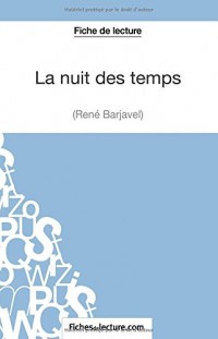 La nuit des temps de René Barjavel (Fiche de lecture): Analyse Complète De L'oeuvre