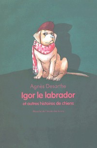 Igor le Labrador et Autres Histoires de chiens