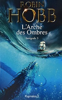 L'Arche des ombres, Intégrale 3 : Le Seigneur des trois règnes ; Ombres et flammes ; Les Marches du trône