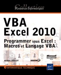 VBA Excel 2010 - Programmer sous Excel : Macros et Langage VBA
