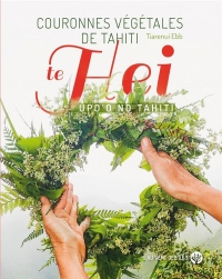 Couronnes vegetales de tahiti - te hei upo o no tahiti