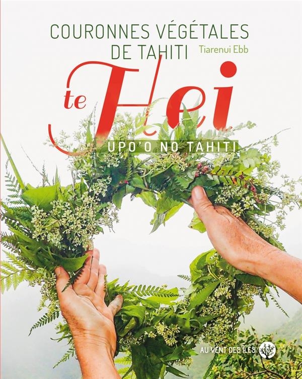 Couronnes vegetales de tahiti - te hei upo o no tahiti