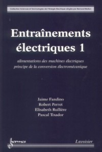 Entraînements électriques : Tome 1, Alimentations des machines électriques principe de la conversion électromécanique