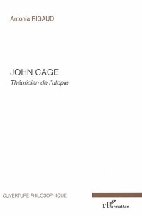 John Cage : Théoricien de l'utopie