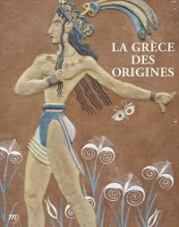 La Grèce des origines : Entre rêve et archéologie