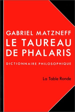 Le taureau de Phalaris: Dictionnaire philosophique