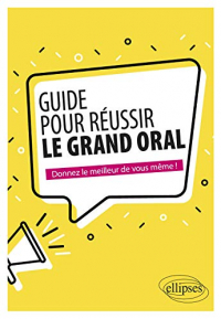 Guide pour réussir le Grand Oral. Conforme à la réforme du bac 2021