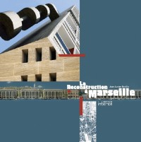 La reconstruction à Marseille : Architectures et projets urbains 1940-1960