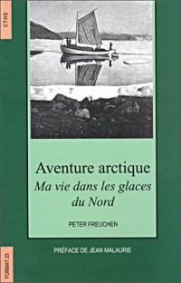 Aventure arctique : ma vie dans les glaces du Nord