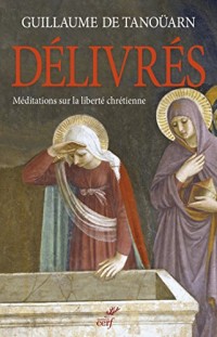 Délivrés : Méditations sur la liberté chrétienne