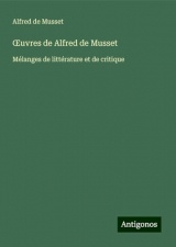 ¿uvres de Alfred de Musset: Mélanges de littérature et de critique