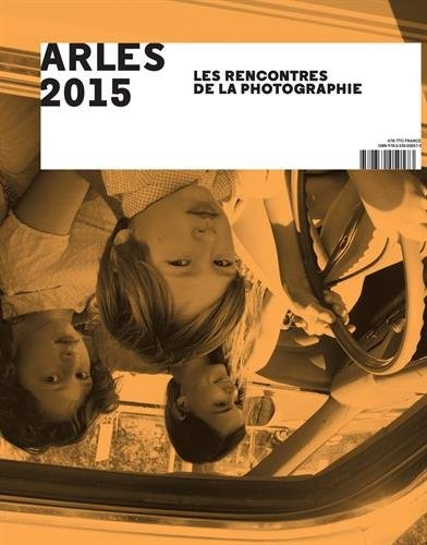 Arles 2015 : Les Rencontres de la Photographie
