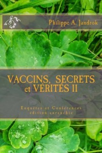 VACCINS,  SECRETS ET VÉRITÉS Enquêtes et Conférences II: Enquêtes et Conférences