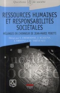 Ressources humaines et responsabilités sociétales: Mélanges en l'honneur du Professeur Jean-Marie Peretti.