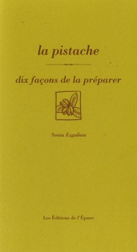 La pistache : Dix façons de la préparer