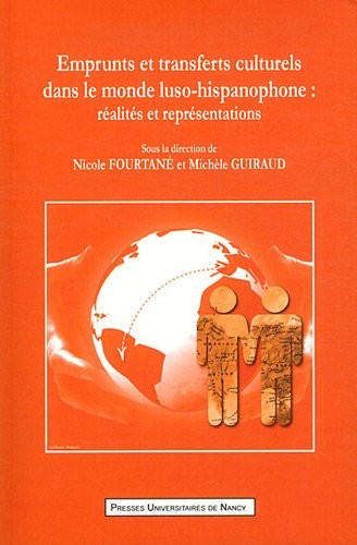 Emprunts et transferts culturels dans le monde luso-hispanophone : Réalités et représentations