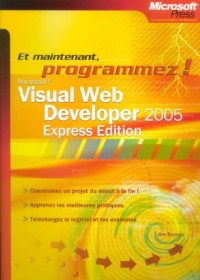 Microsoft Visual Web Developer 2005 : Express Edition Et maintenant, programmez !