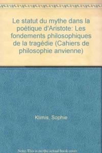 Le statut du mythe dans la Poétique d'Aristote: Les fondements philosophiques de la tragédie