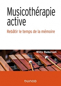 Musicothérapie active - Rebâtir le temps de la mémoire: Rebâtir le temps de la mémoire