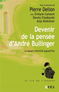 Devenir de la pensée d'André Bullinger: La sensori-motricité aujourd'hui