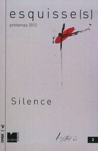 Esquisse(s), N°2, Printemps 2012 : Silence