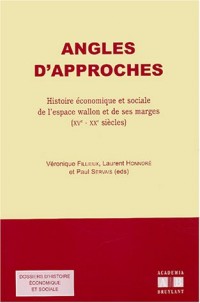 Angles d'approches. : Histoire économique et sociale de l'espace wallon et de ses marges (XVème-XXème siècles)