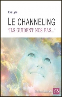 Le channeling - Ils guident nos pas.