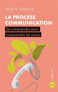 La Process Communication - 3e éd. - Se comprendre pour comprendre les autres: Se comprendre pour comprendre les autres