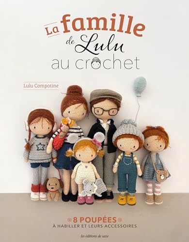 La famille de Lulu au crochet. 8 poupées à habiller et leurs accessoires: 8 poupées à habiller et leurs accessoires