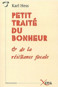 Petit traité du bonheur : Et de la résistance fiscale