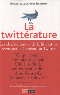 La Twittérature : Les chefs-d'oeuvre de la littérature revus par la Génération Twitter