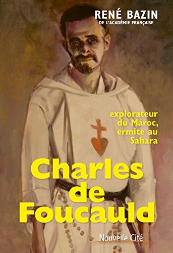 Charles de Foucauld: Explorateur du Maroc, ermite au Sahara (Récit)