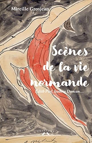 Scènes de la vie normande : Edith Piaf, Isadora Duncan…