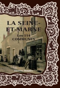 La Seine et Marne les 514 communes en cartes postales anciennes