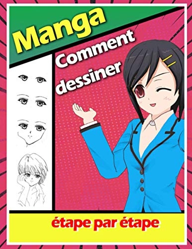 Comment dessiner Manga: Livre de dessin manga étape par étape pour les ...