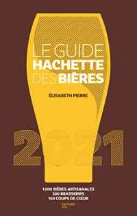 Le Guide Hachette des bières 2021: 1000 bières artisanales, 300 brasseries, 150 coups de c ur