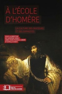 A l'école d'Homère : La culture des orateurs et des sophistes