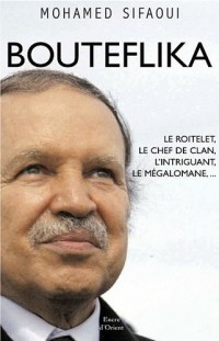 Bouteflika : Ses parrains et ses larbins