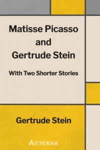 Matisse Picasso and Gertrude Stein. With Two Shorter Stories