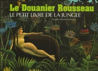 Le Douanier Rousseau: Le petit livre de la jungle