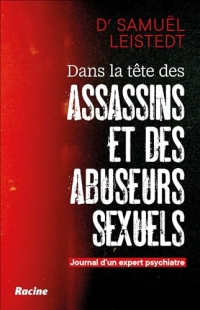 Dans la tête des assassins et des abuseurs sexuels: Journal d'un expert psychiatre
