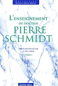 L'enseignement du Dr. Pierre Schmidt, tome 1